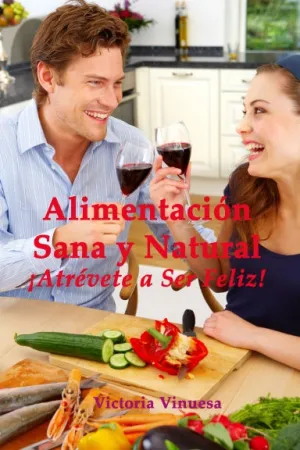 Alimentaci—n Sana y Natural ÁAtrŽvete a Ser Feliz!